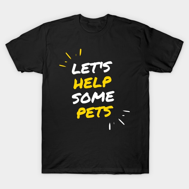 Lets help some pets T-Shirt by animal rescuers